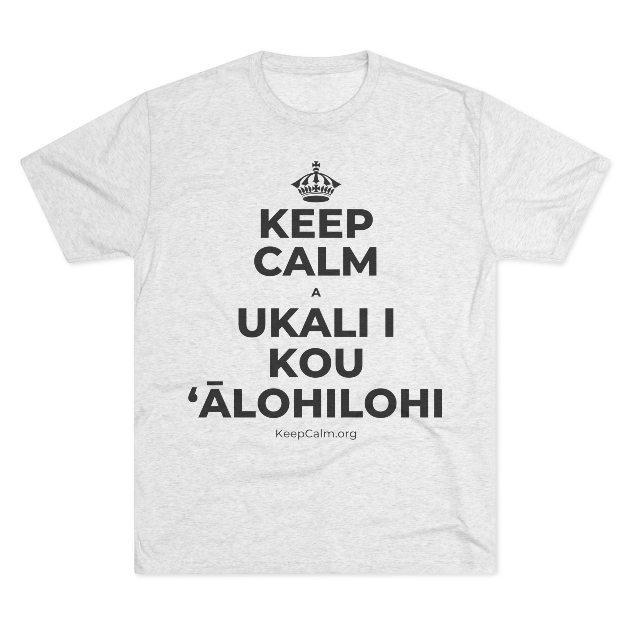 KEEP CALM A UKALI I KOU ʻĀLOHILOHI Tri-Blend Tee