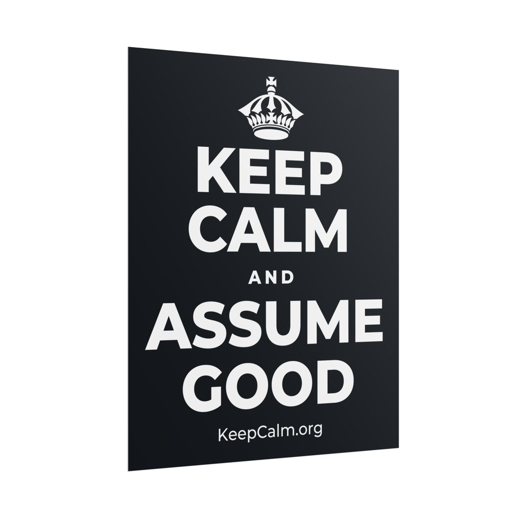 KEEP CALM AND ASSUME GOOD Poster (Dark)
