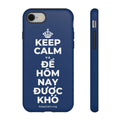 KEEP CALM VÀ ĐỂ HÔM NAY ĐƯỢC KHÓ Phone Case