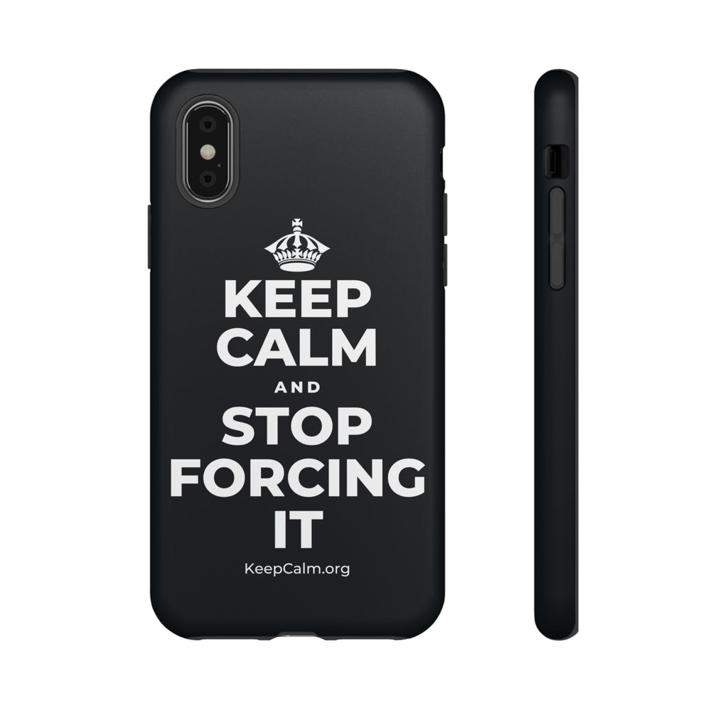 KEEP CALM AND STOP FORCING IT Phone Case (Dark)