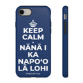KEEP CALM A NĀNĀ I KA NAPOʻO LĀ LOHI Phone Case