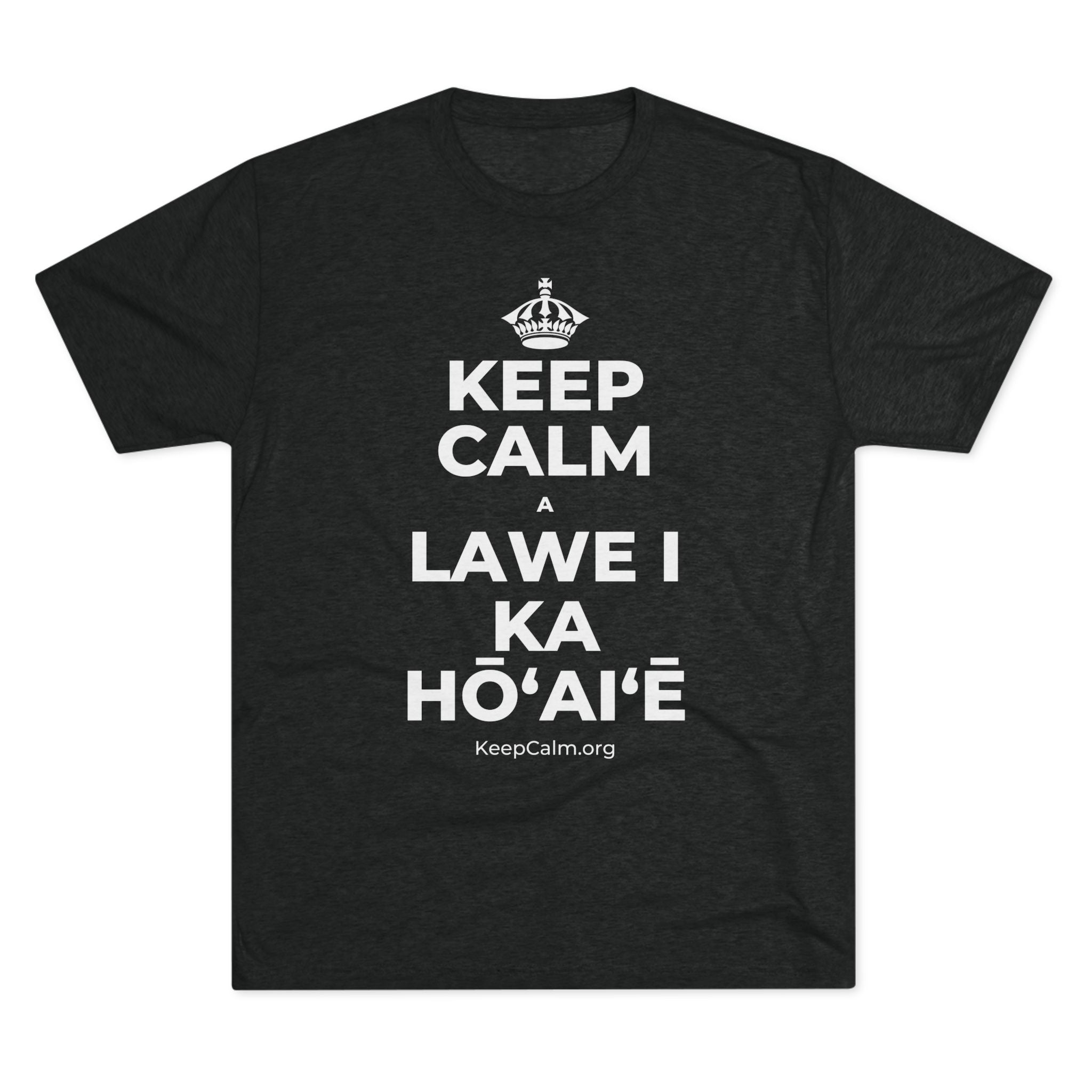 KEEP CALM A LAWE I KA HŌʻAIʻĒ Tri-Blend Tee
