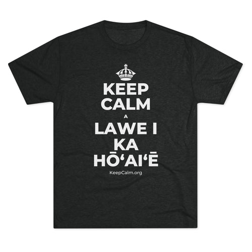 KEEP CALM A LAWE I KA HŌʻAIʻĒ Tri-Blend Tee