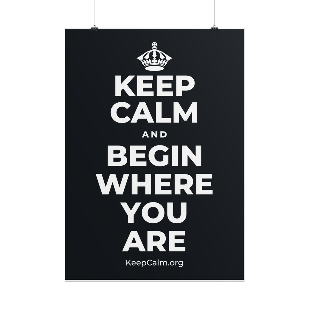KEEP CALM AND BEGIN WHERE YOU ARE Poster (Dark)