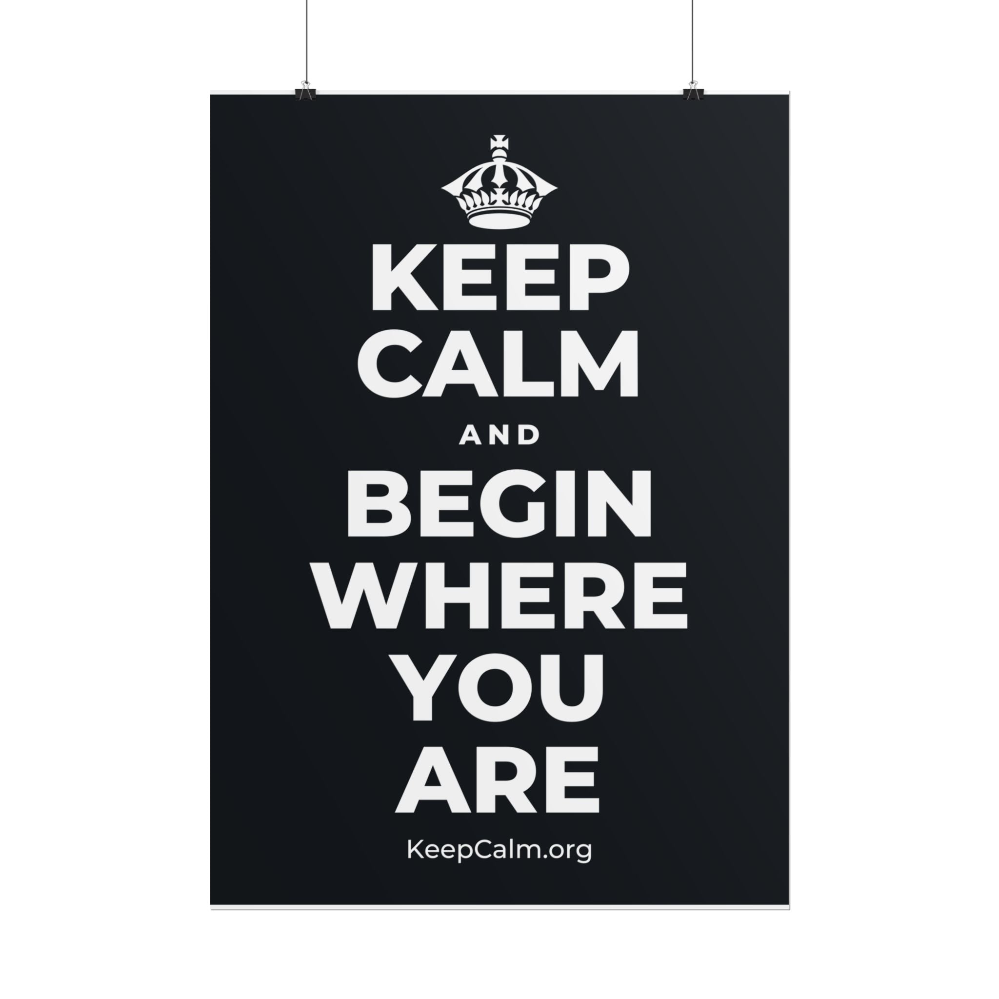 KEEP CALM AND BEGIN WHERE YOU ARE Poster (Dark)