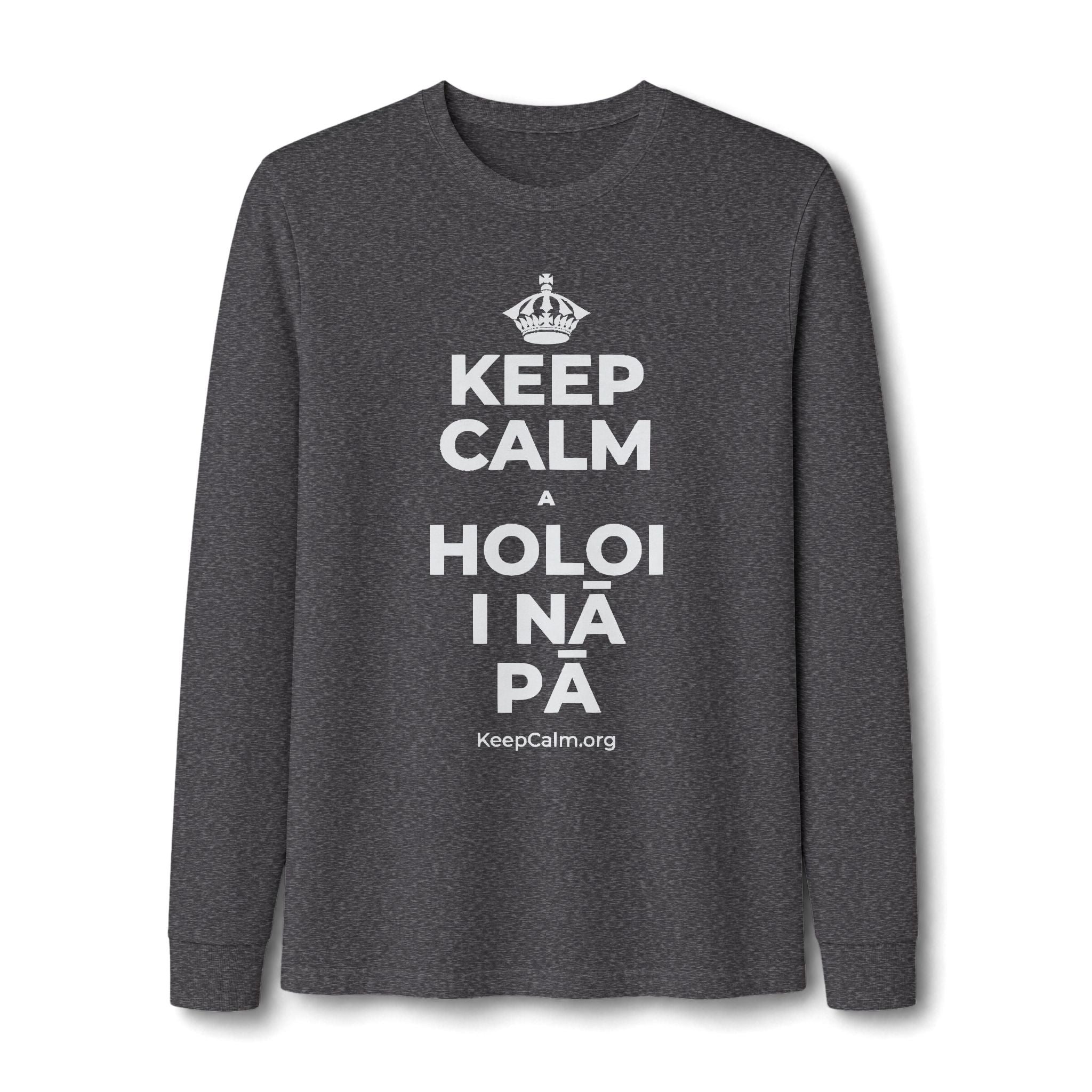 KEEP CALM A HOLOI I NĀ PĀ Long Sleeve Tee