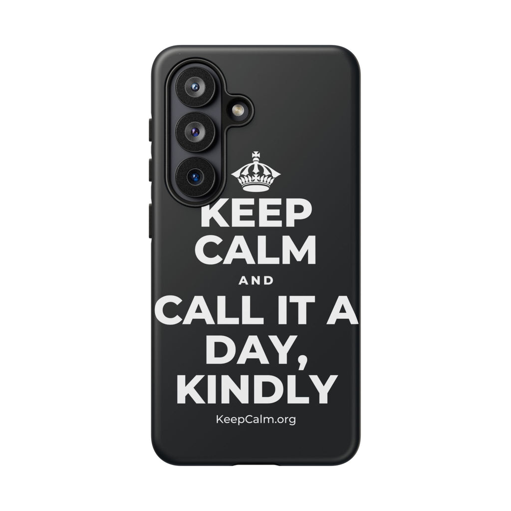 KEEP CALM AND CALL IT A DAY, KINDLY Phone Case (Dark)