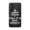 KEEP CALM AND CALL IT A DAY, KINDLY Phone Case (Dark)