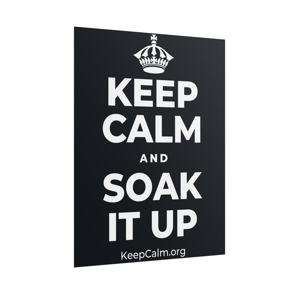 KEEP CALM AND SOAK IT UP Poster (Dark)