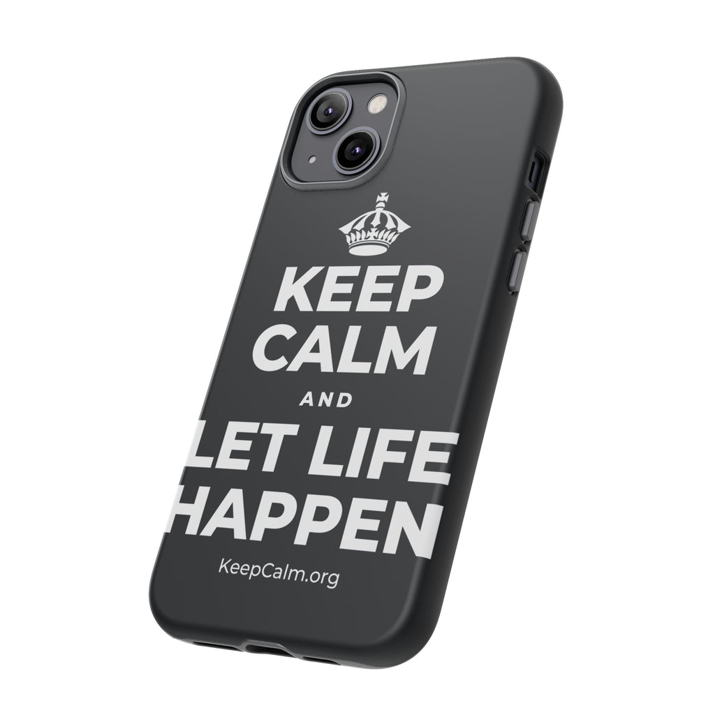 KEEP CALM AND LET LIFE HAPPEN Phone Case (Dark)