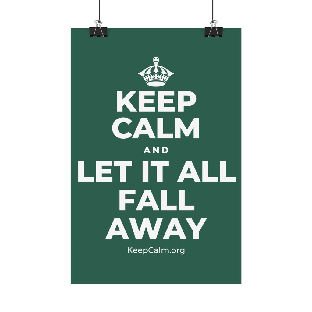 KEEP CALM AND LET IT ALL FALL AWAY Satin Poster
