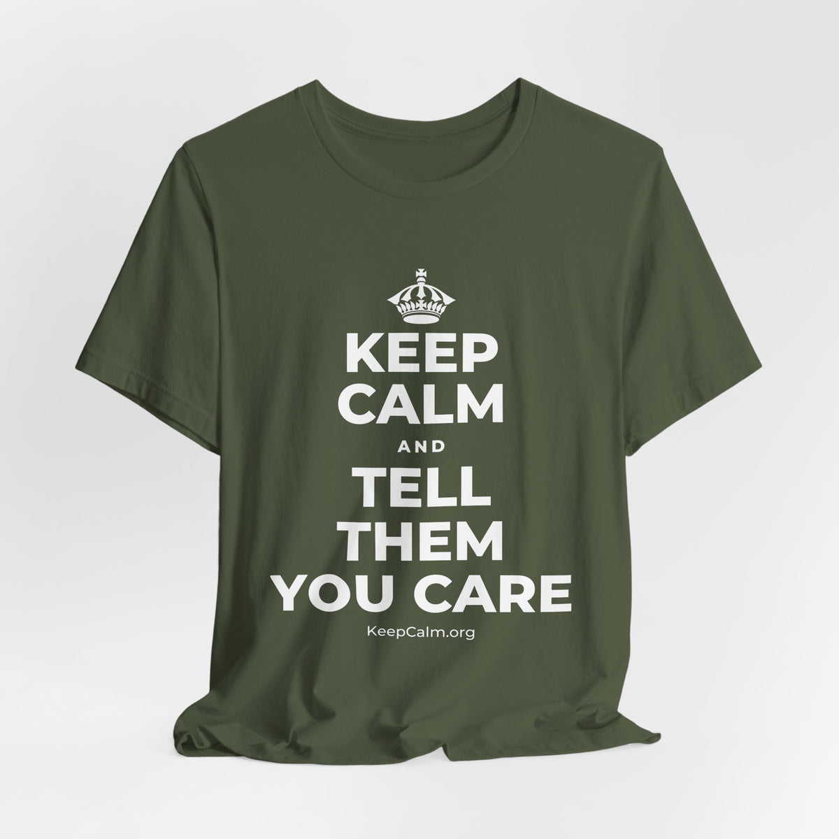 KEEP CALM AND TELL THEM YOU CARE T-Shirt (Military Green–Autumn)