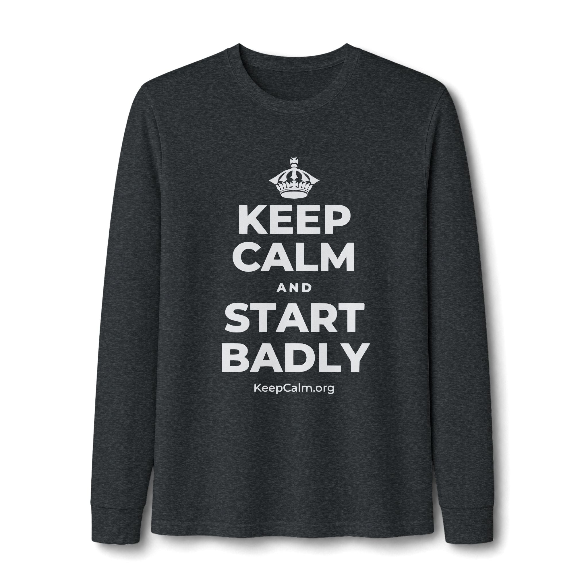 KEEP CALM AND START BADLY Long Sleeve Tee