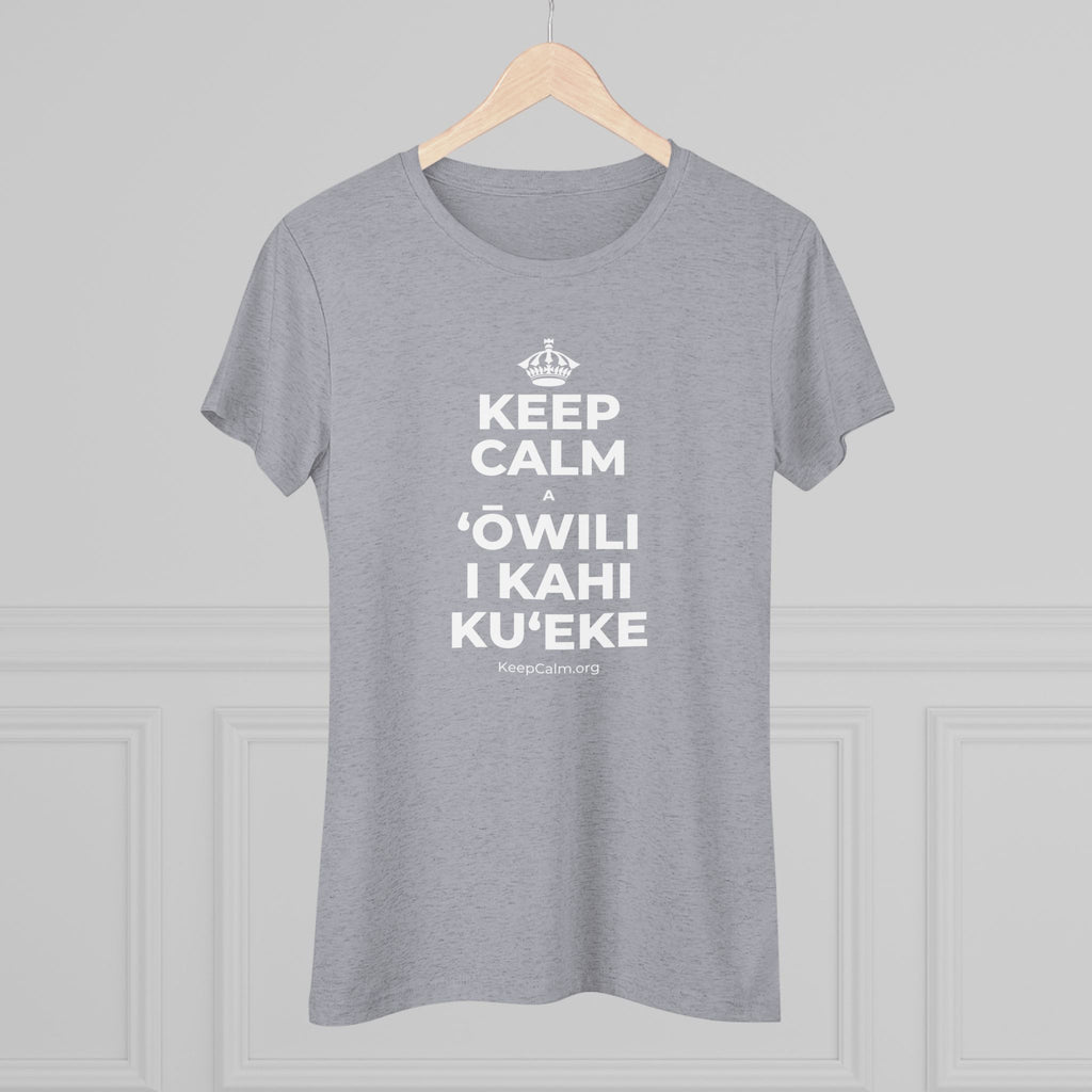 KEEP CALM A ʻŌWILI I KAHI KUʻEKE Women's Tri-Blend Tee
