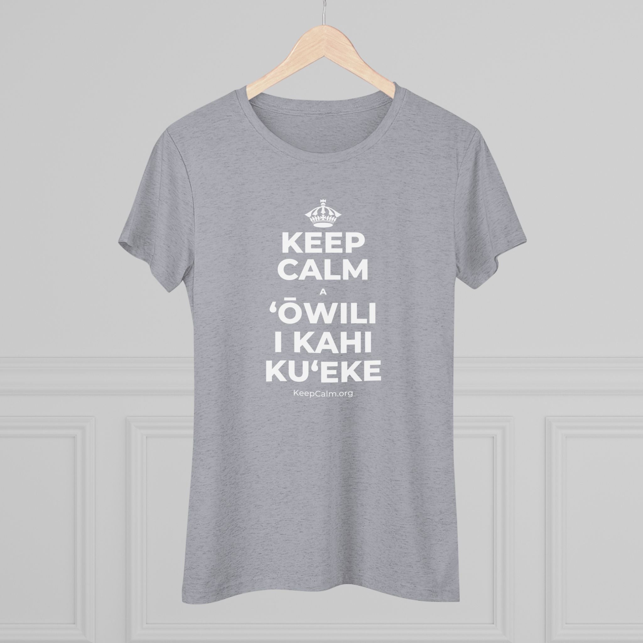 KEEP CALM A ʻŌWILI I KAHI KUʻEKE Women's Tri-Blend Tee