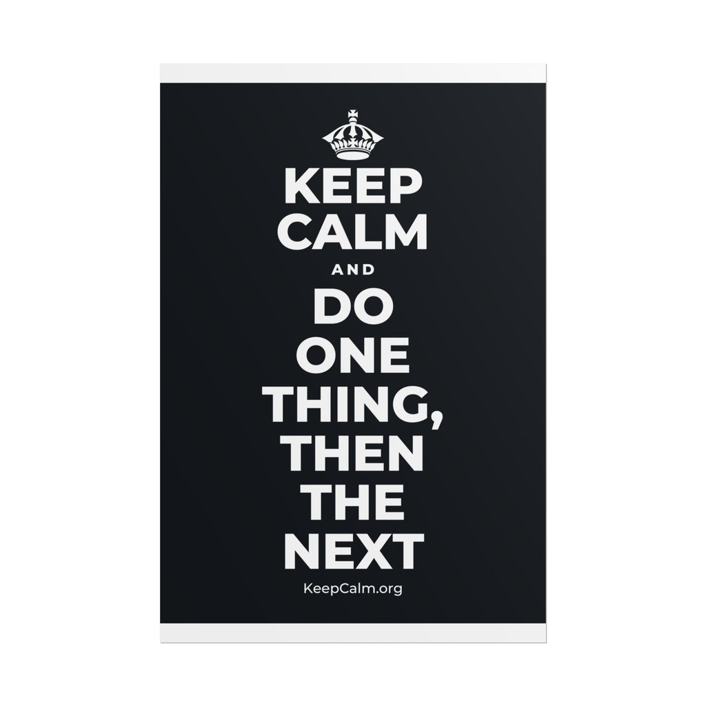 KEEP CALM AND DO ONE THING, THEN THE NEXT Poster (Dark)