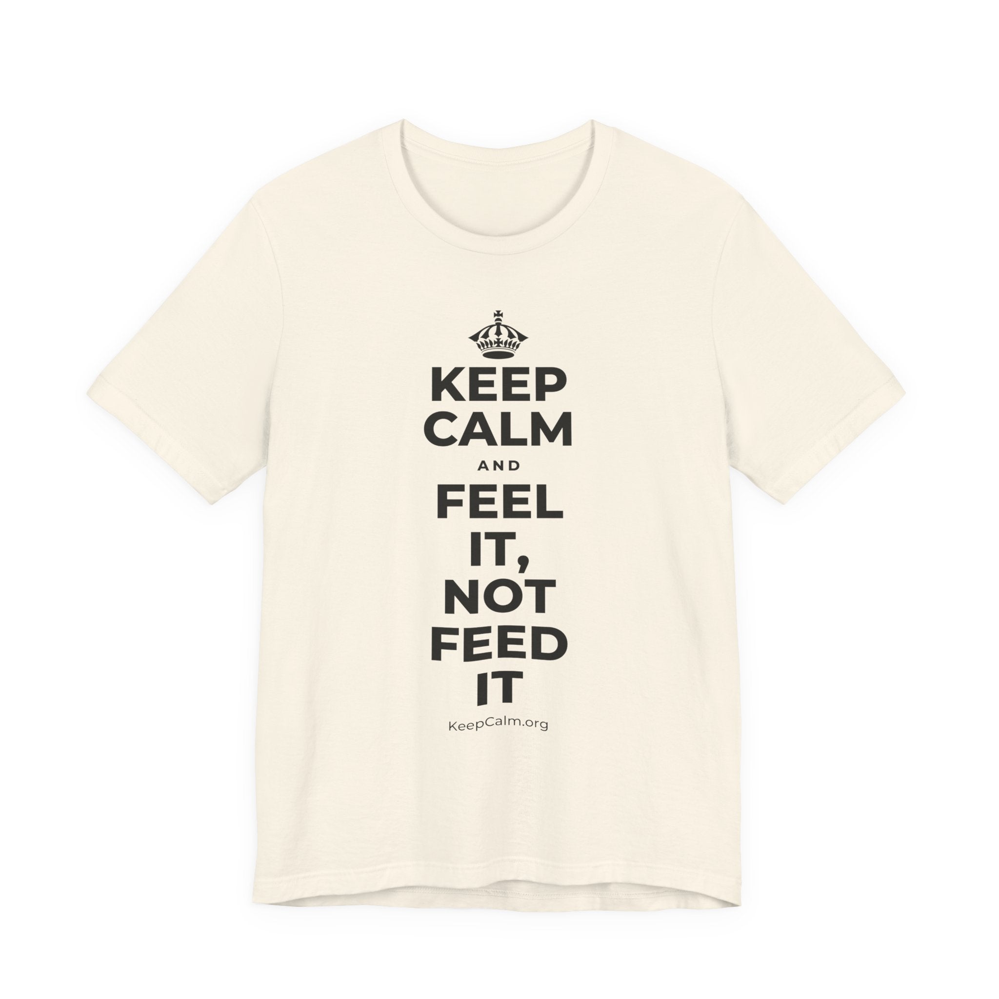 KEEP CALM AND FEEL IT, NOT FEED IT T-Shirt (White–Asphalt)