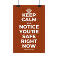 KEEP CALM AND NOTICE YOU'RE SAFE RIGHT NOW Satin Poster