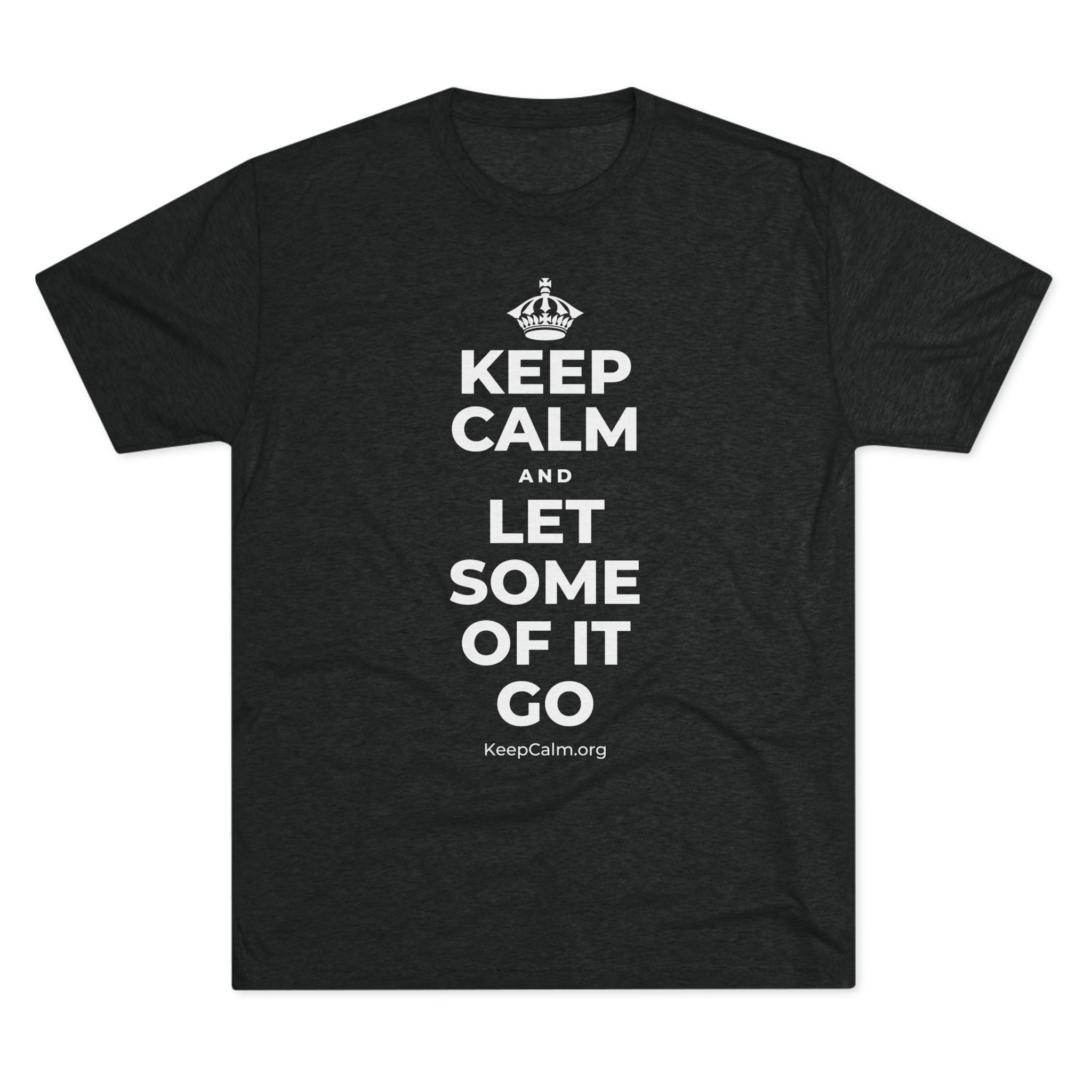 KEEP CALM AND LET SOME OF IT GO Tri-Blend Tee