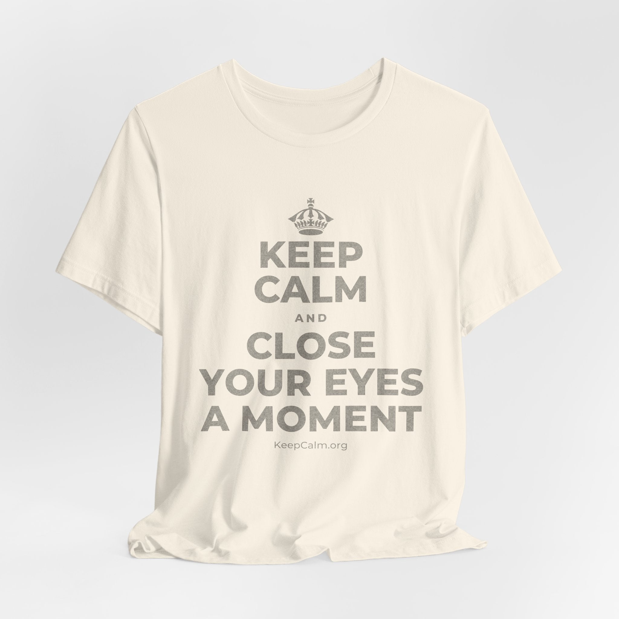 KEEP CALM AND CLOSE YOUR EYES A MOMENT T-Shirt (White–Asphalt)