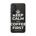 KEEP CALM AND COFFEE FIRST Phone Case