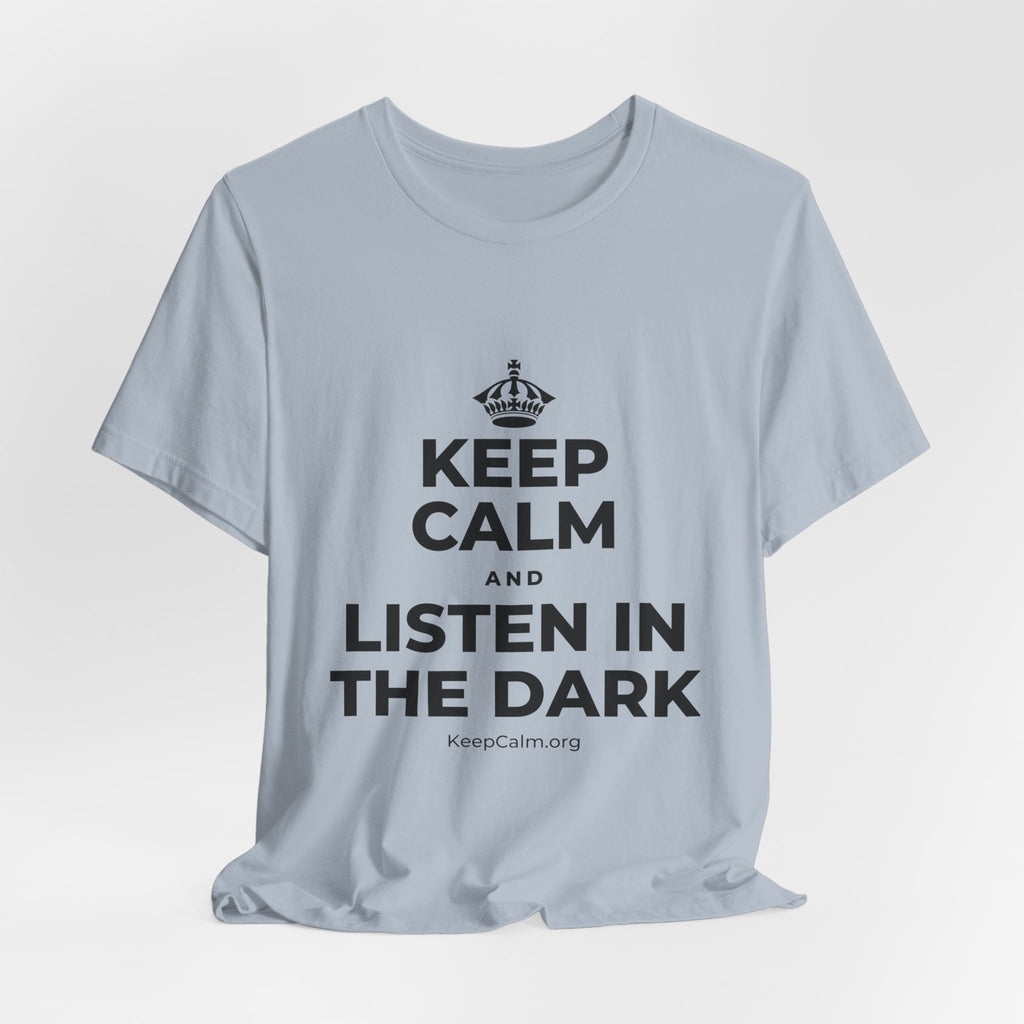 KEEP CALM AND LISTEN IN THE DARK T-Shirt (White–Asphalt)