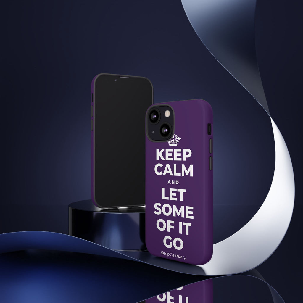KEEP CALM AND LET SOME OF IT GO Phone Case