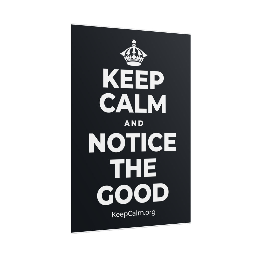 KEEP CALM AND NOTICE THE GOOD Poster (Dark)
