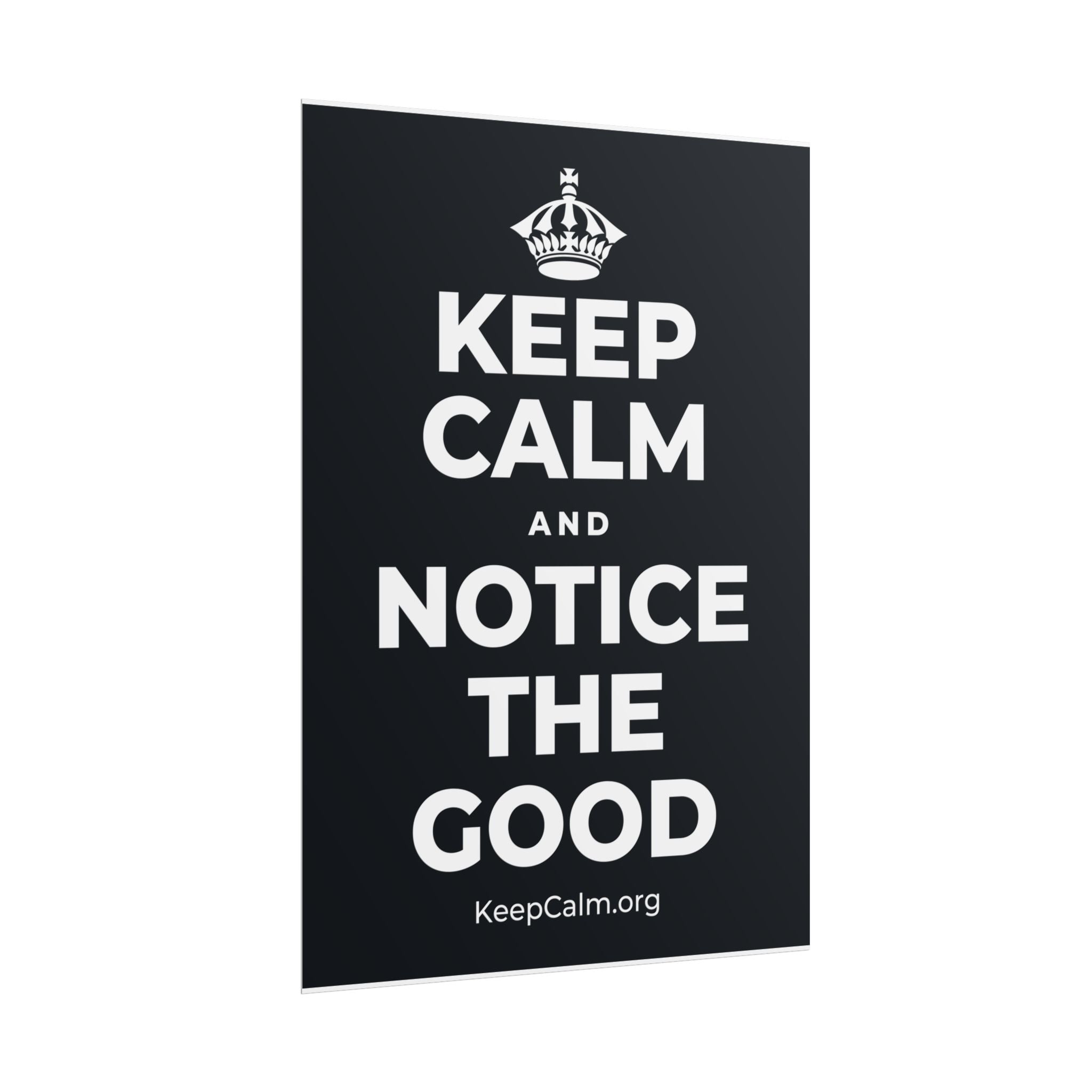KEEP CALM AND NOTICE THE GOOD Poster (Dark)