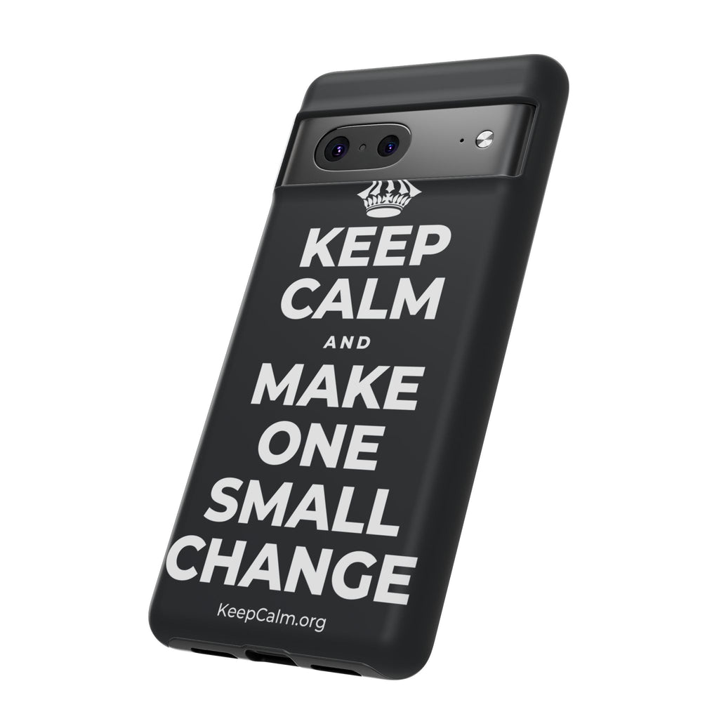 KEEP CALM AND MAKE ONE SMALL CHANGE Phone Case (Dark)