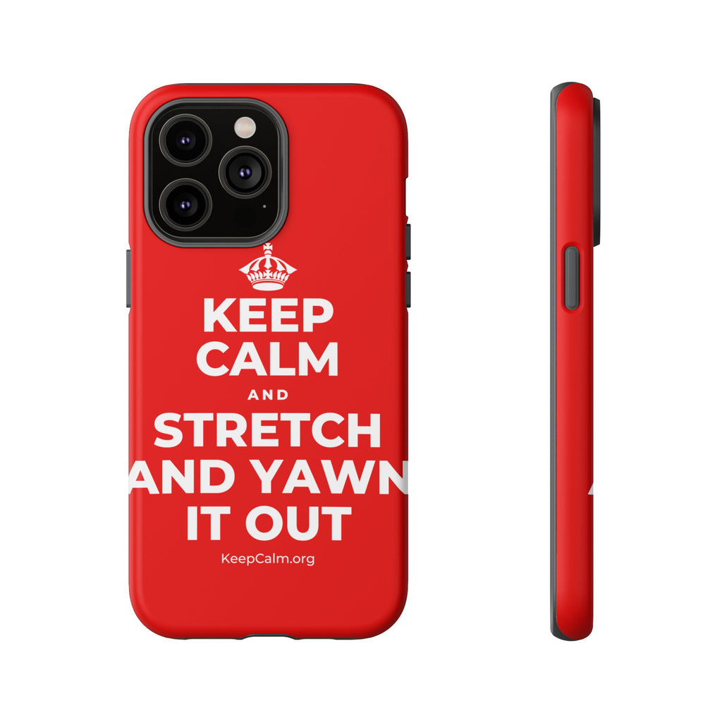 KEEP CALM AND STRETCH AND YAWN IT OUT Phone Case