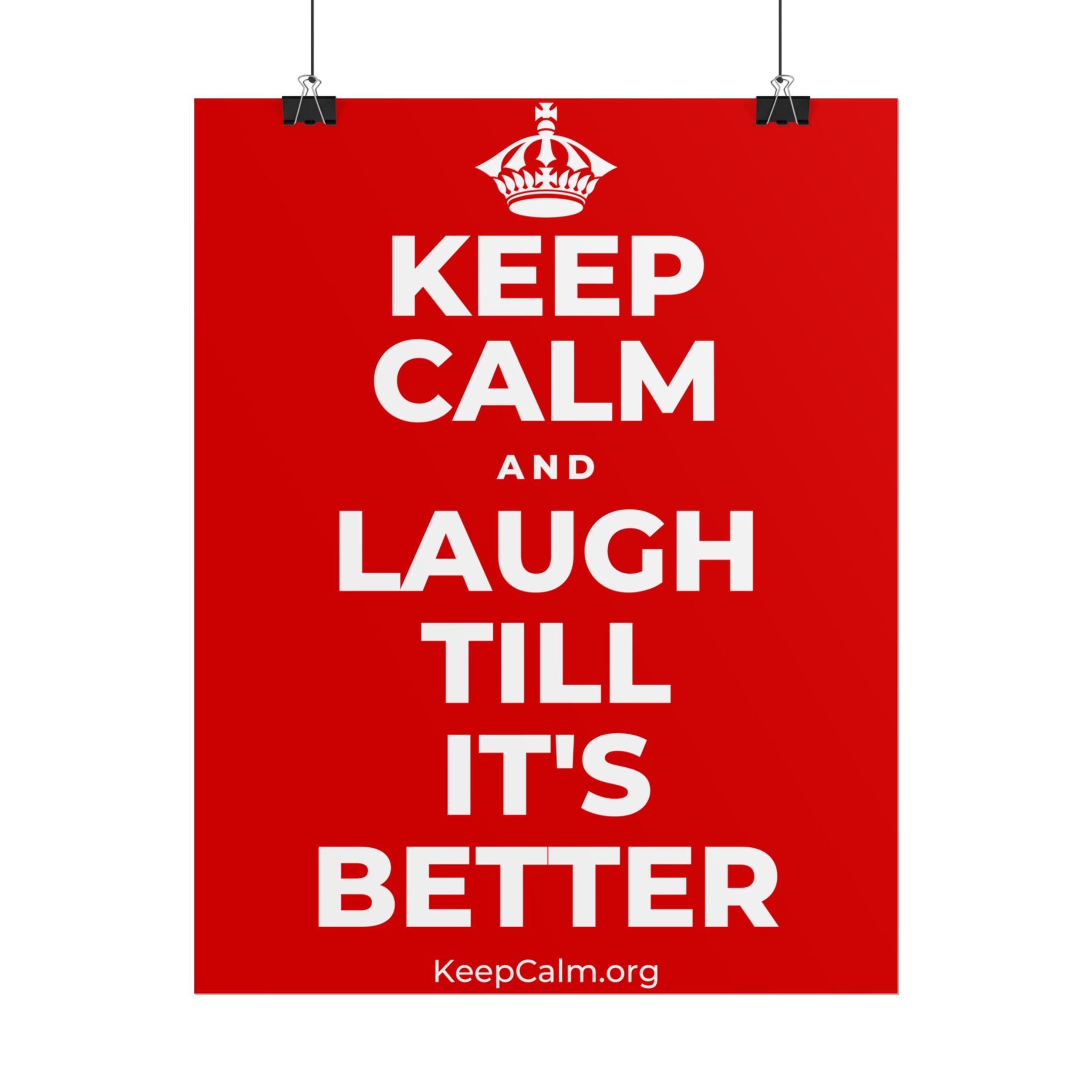 KEEP CALM AND LAUGH TILL IT'S BETTER Poster