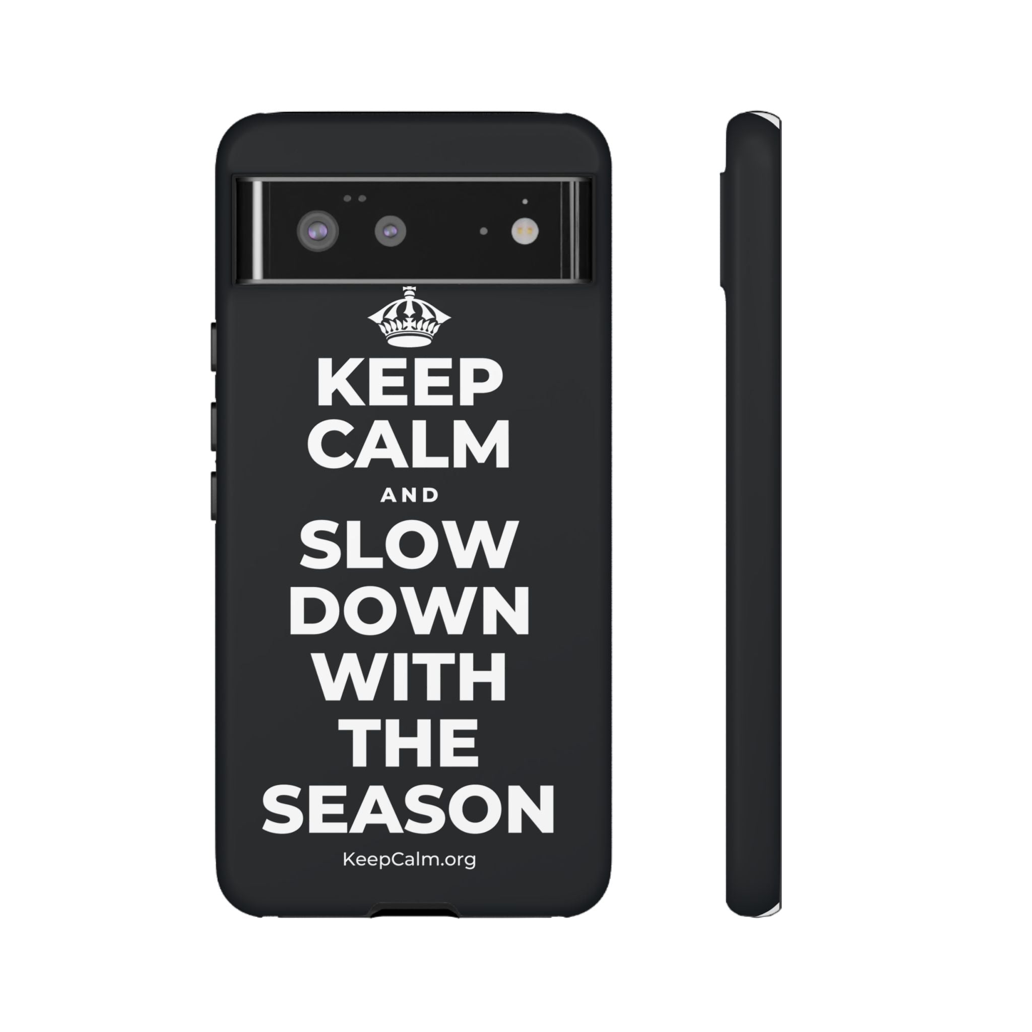 KEEP CALM AND SLOW DOWN WITH THE SEASON Phone Case (Dark)