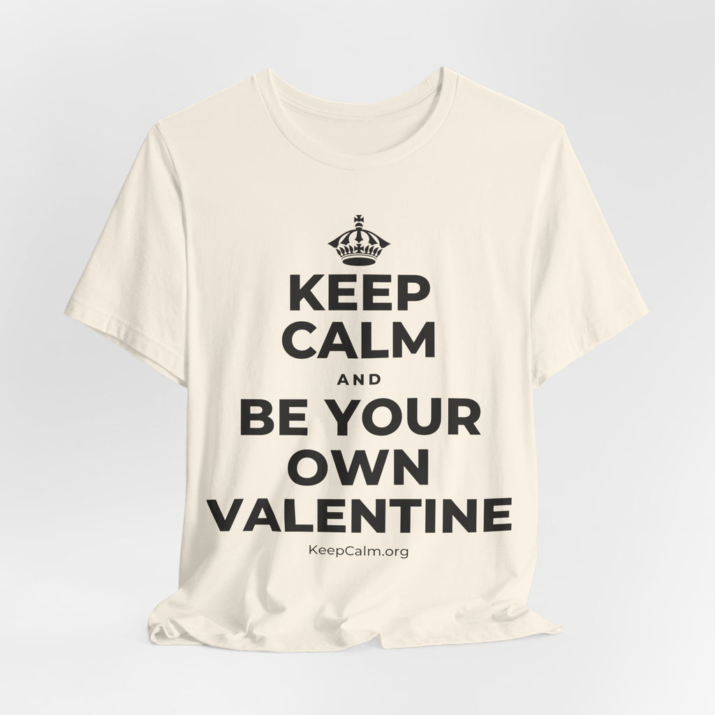 KEEP CALM AND BE YOUR OWN VALENTINE T-Shirt (White–Asphalt)