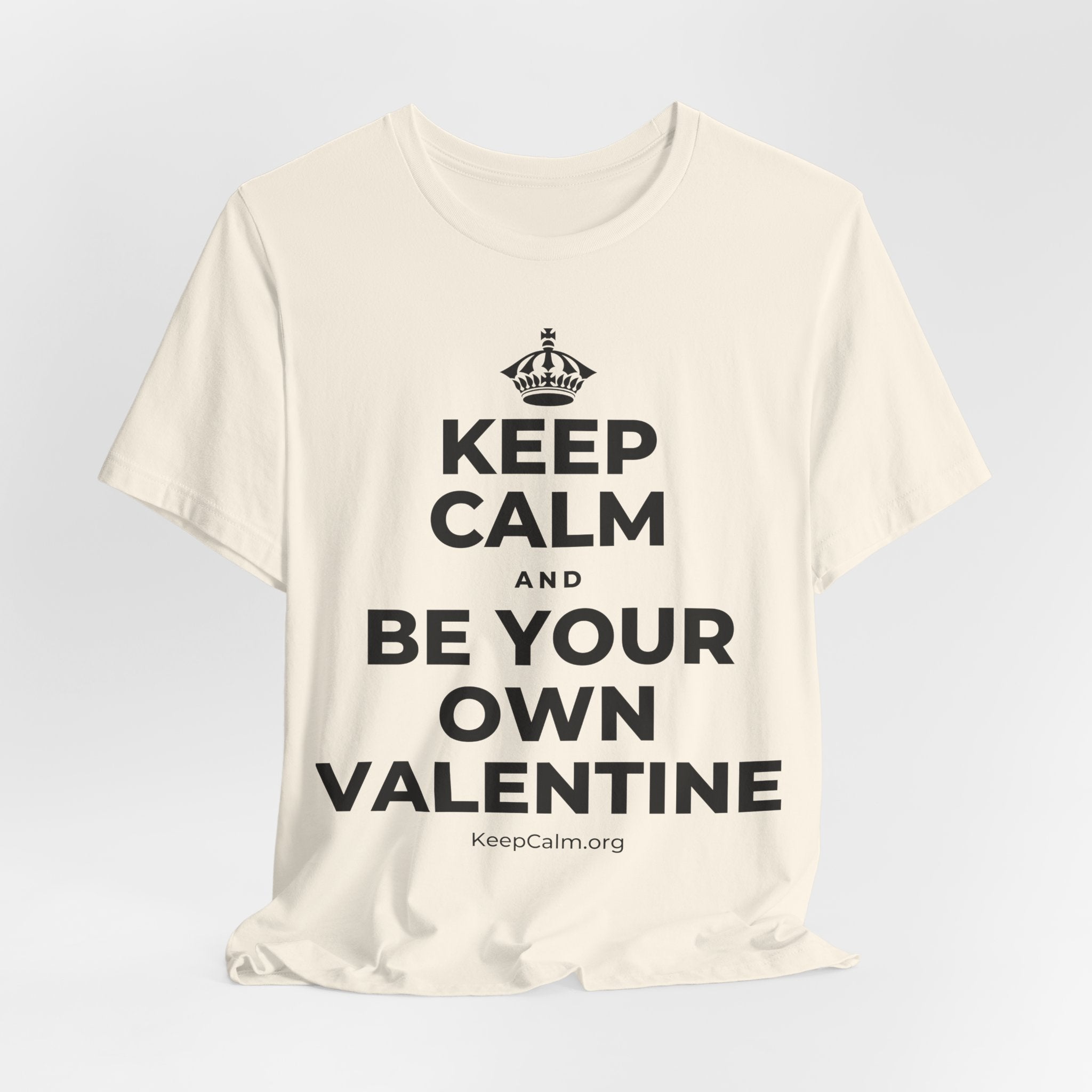 KEEP CALM AND BE YOUR OWN VALENTINE T-Shirt (White–Asphalt)