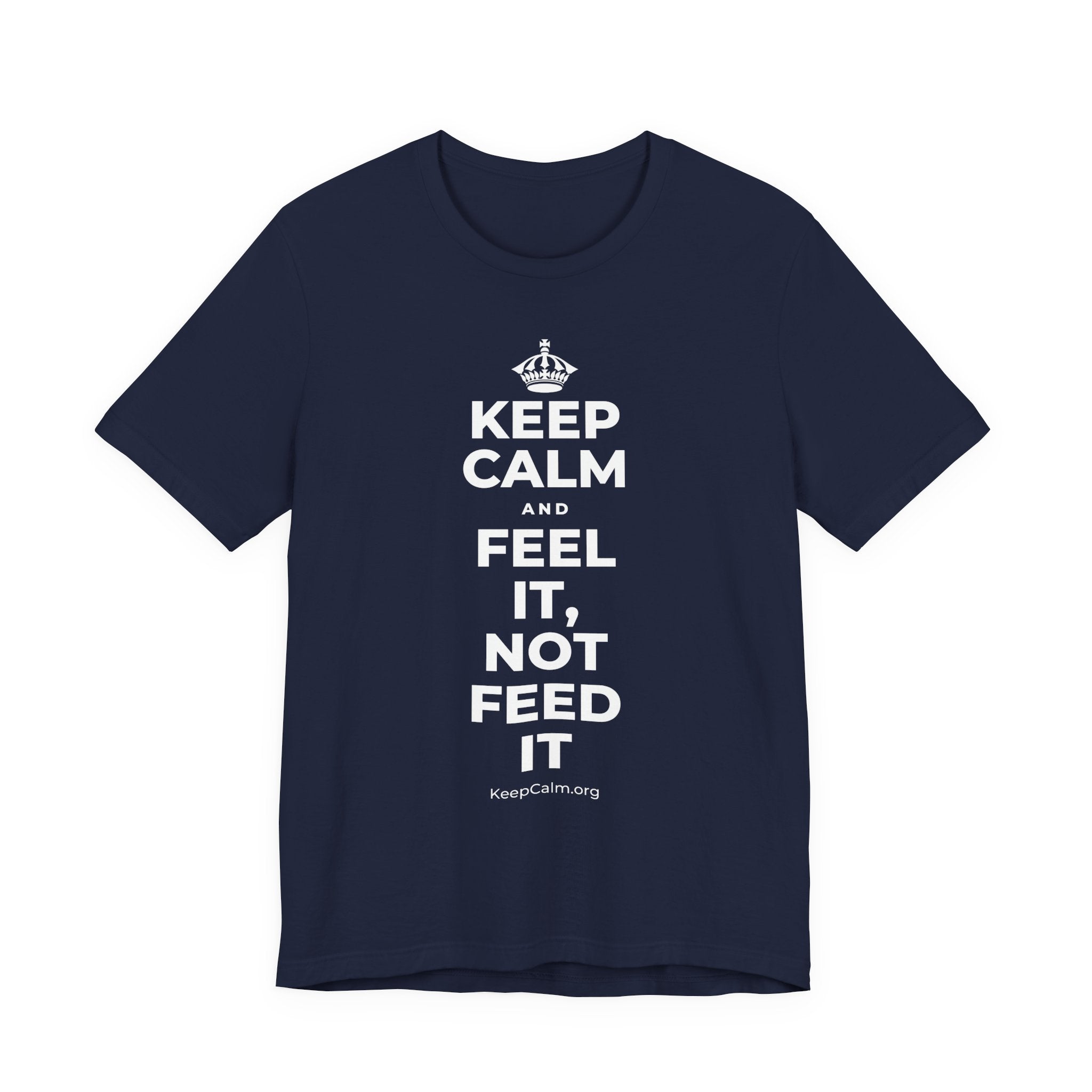 KEEP CALM AND FEEL IT, NOT FEED IT T-Shirt (White–Asphalt)