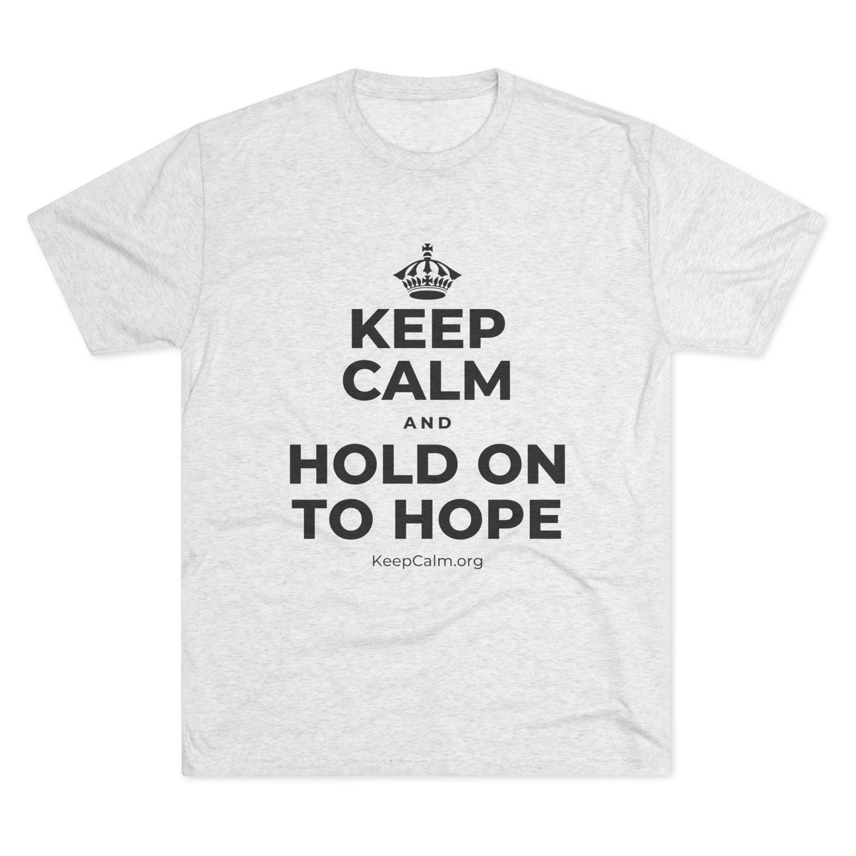 KEEP CALM AND HOLD ON TO HOPE Tri-Blend Tee