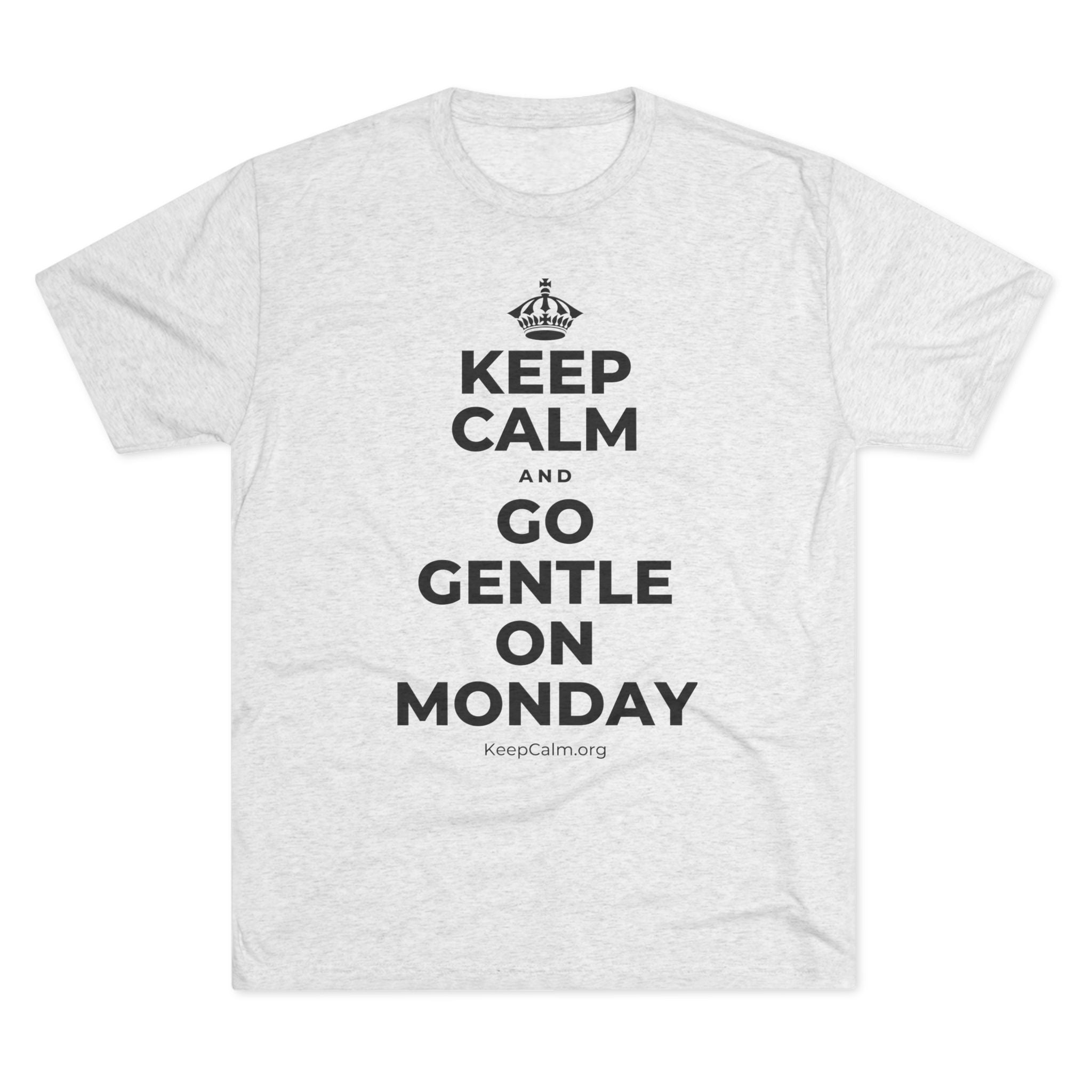 KEEP CALM AND GO GENTLE ON MONDAY Tri-Blend Tee