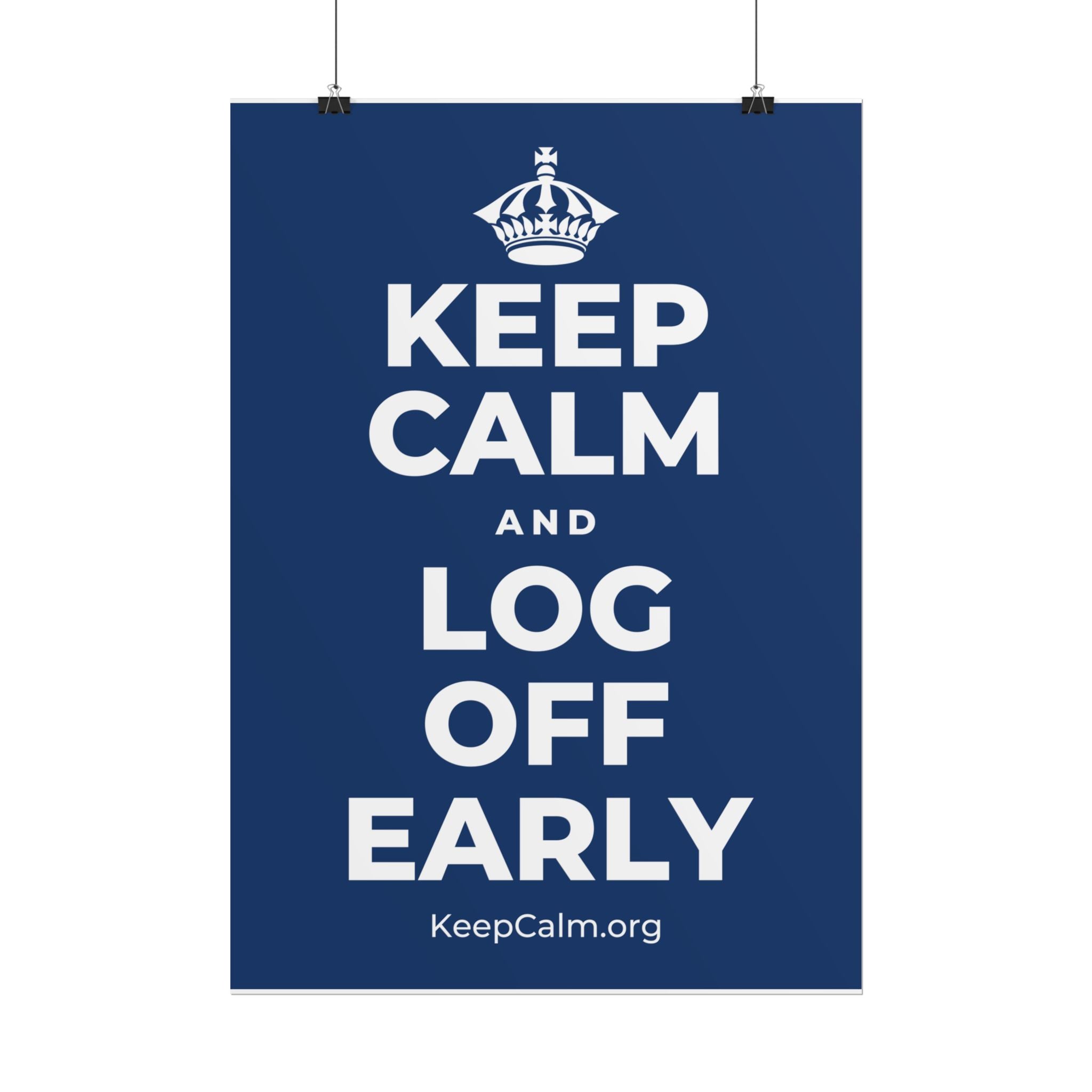 KEEP CALM AND LOG OFF EARLY Poster