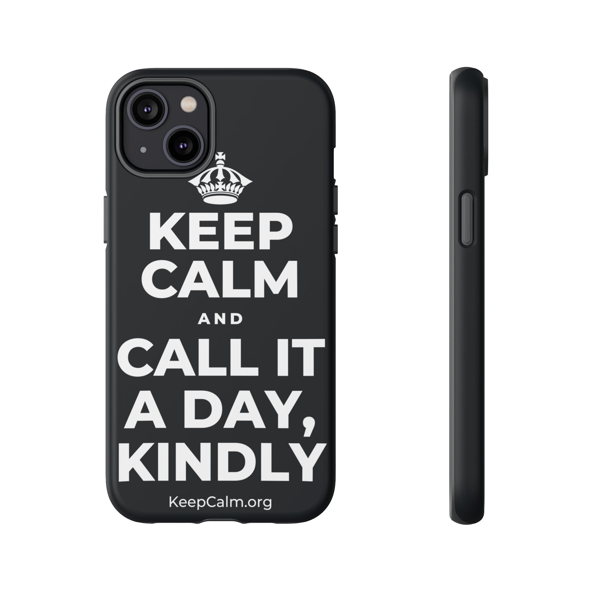 KEEP CALM AND CALL IT A DAY, KINDLY Phone Case (Dark)