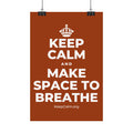 KEEP CALM AND MAKE SPACE TO BREATHE Satin Poster