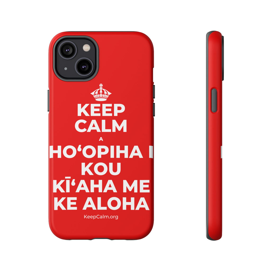 KEEP CALM A HOʻOPIHA I KOU KĪʻAHA ME KE ALOHA Phone Case