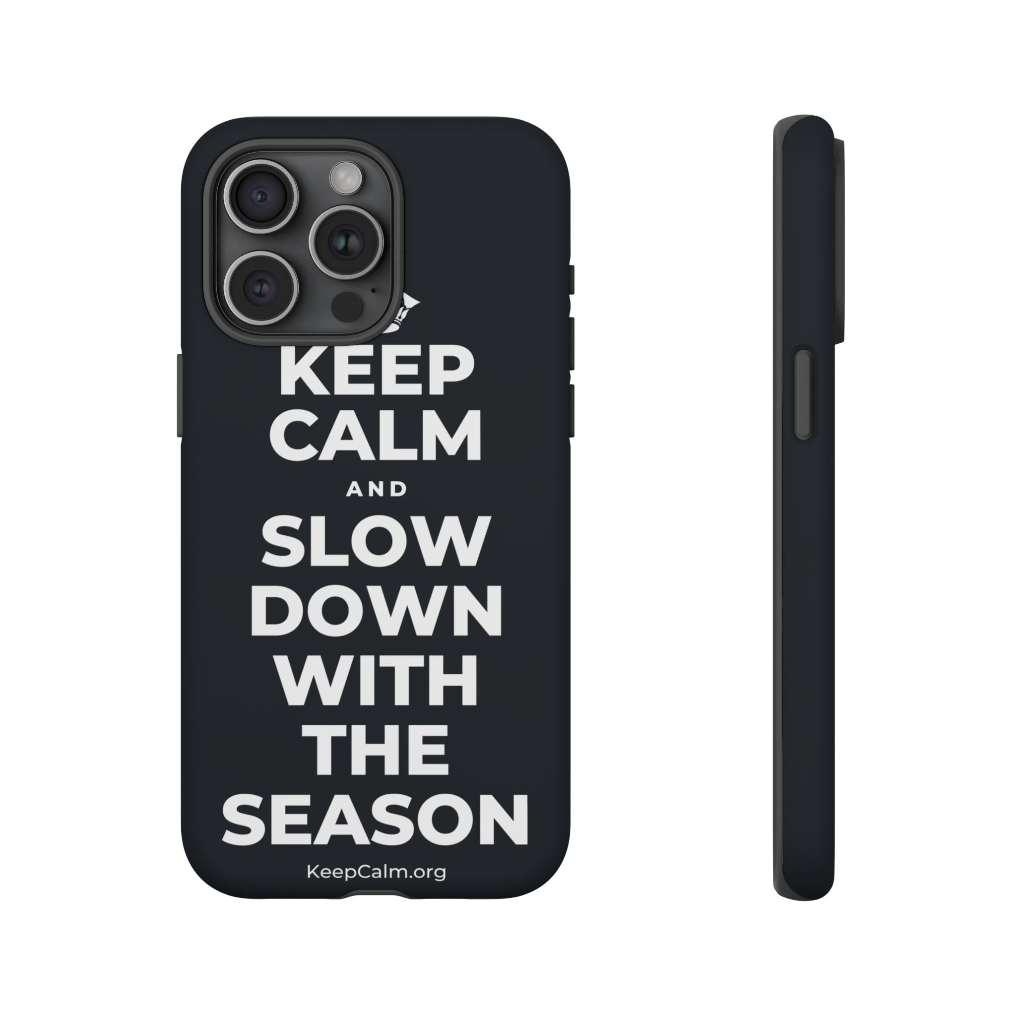 KEEP CALM AND SLOW DOWN WITH THE SEASON Phone Case (Dark)
