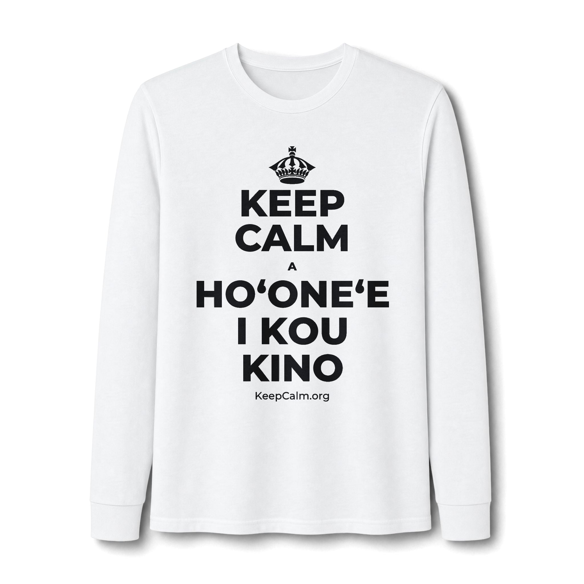 KEEP CALM A HOʻONEʻE I KOU KINO Long Sleeve Tee