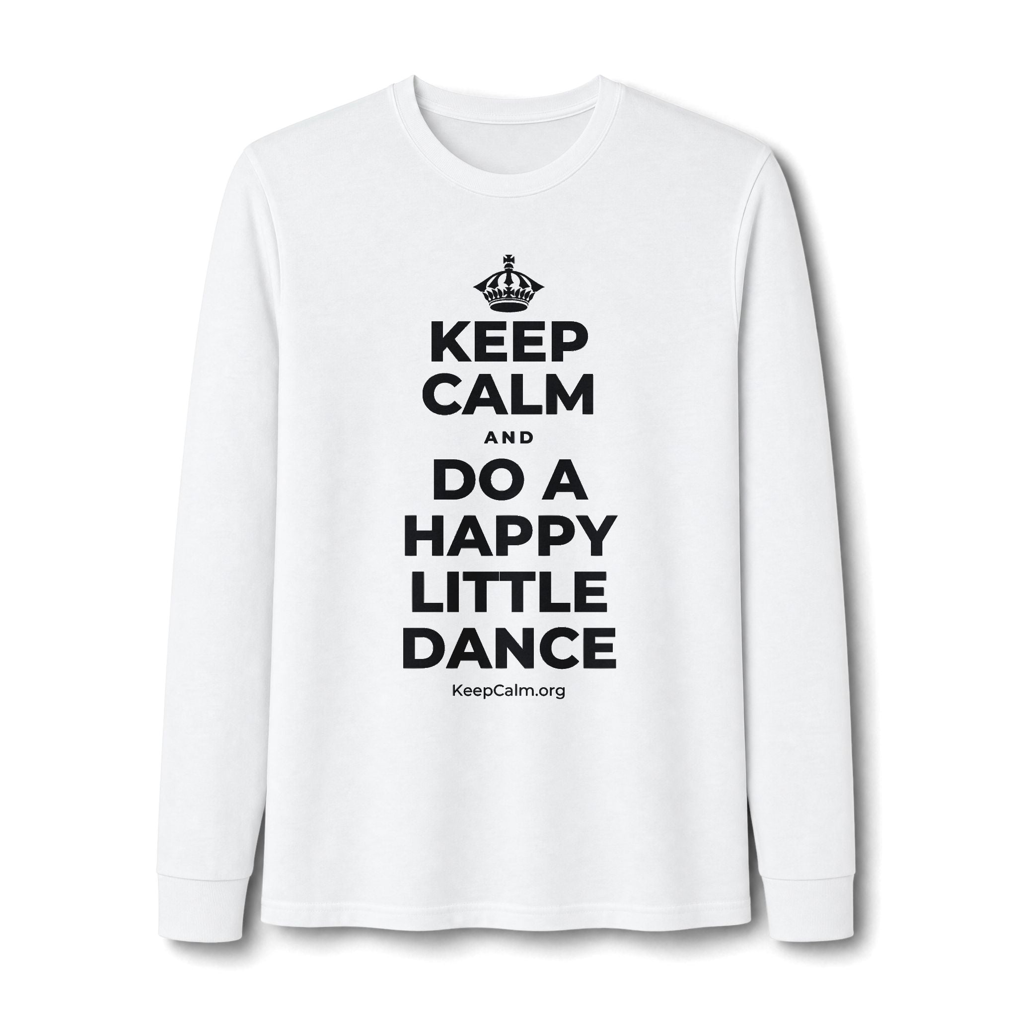 KEEP CALM AND DO A HAPPY LITTLE DANCE Long Sleeve Tee