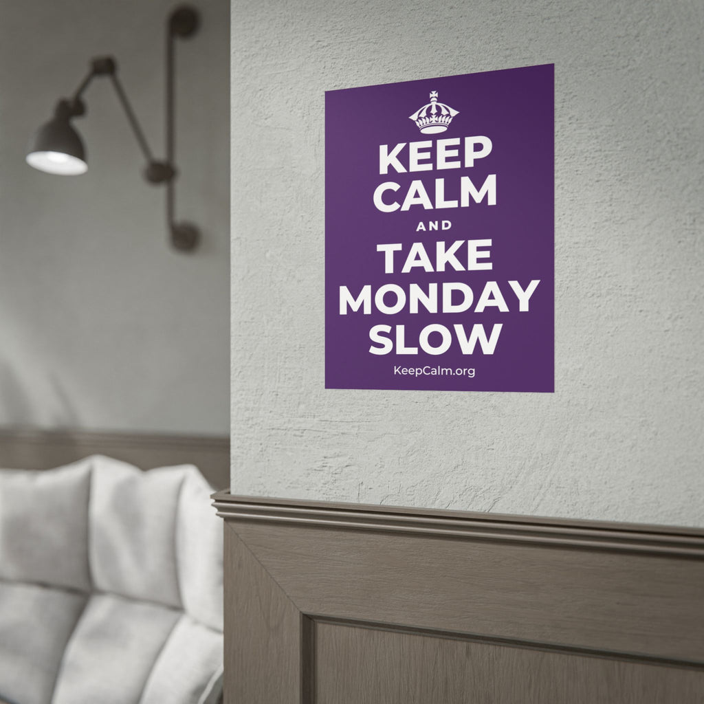 KEEP CALM AND TAKE MONDAY SLOW Poster