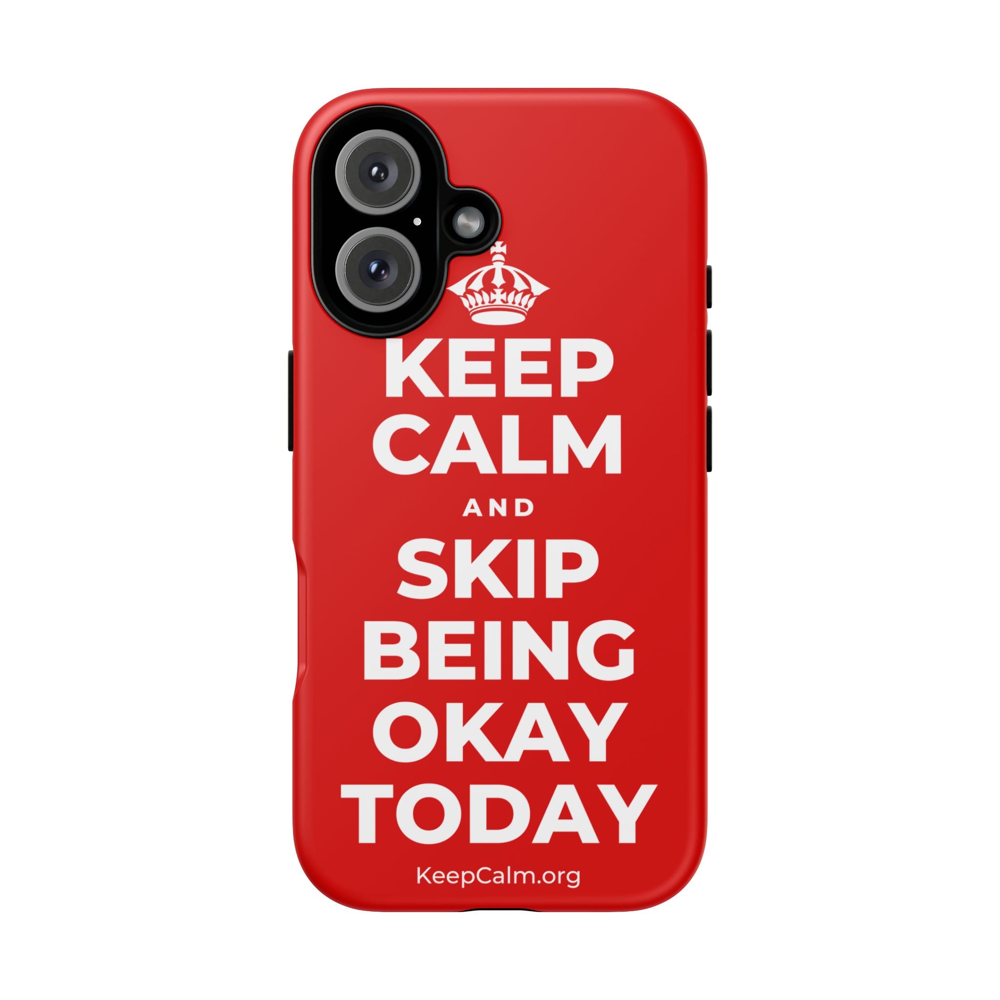 KEEP CALM AND SKIP BEING OKAY TODAY Phone Case