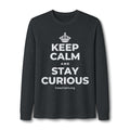 KEEP CALM AND STAY CURIOUS Long Sleeve Tee