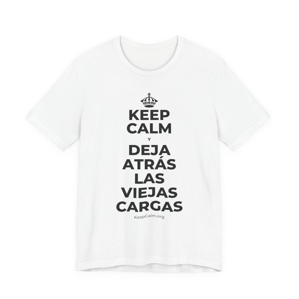 KEEP CALM Y DEJA ATRÁS LAS VIEJAS CARGAS T-Shirt (White–Asphalt)