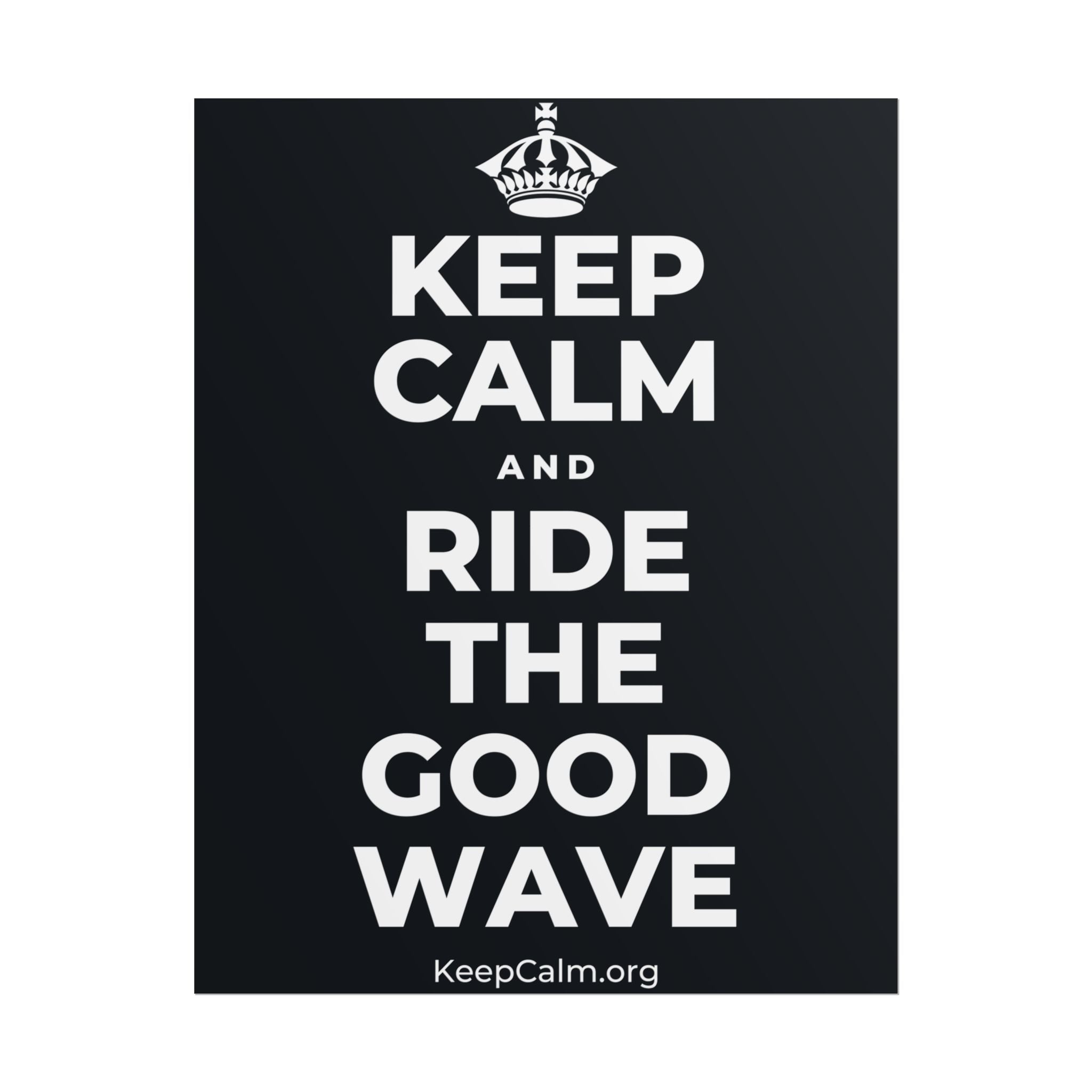 KEEP CALM AND RIDE THE GOOD WAVE Poster (Dark)